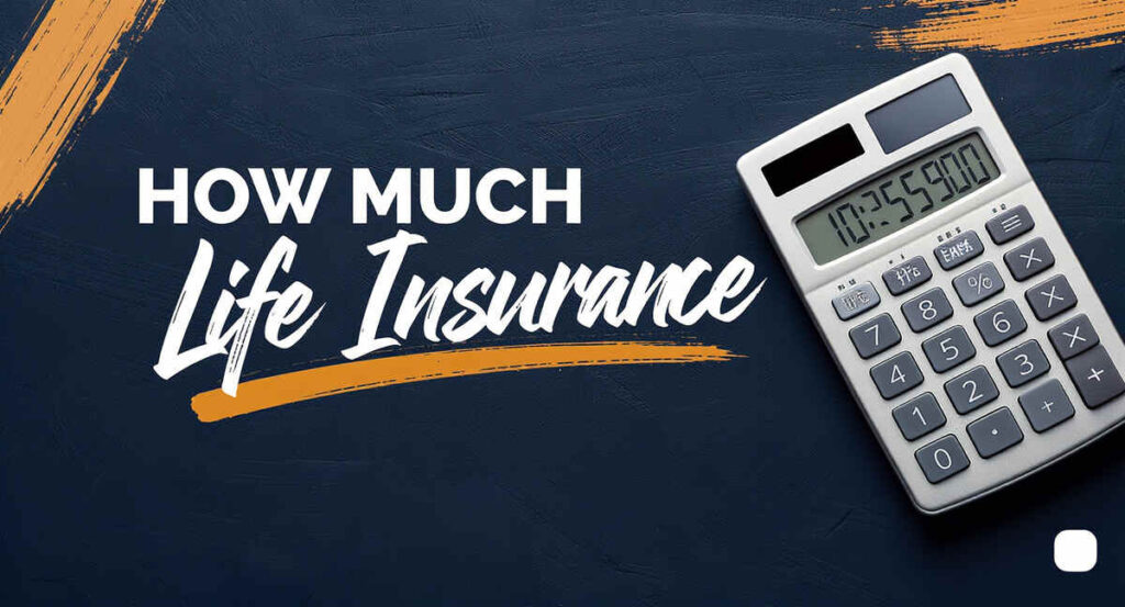 How Much Life Insurance Do I Need?